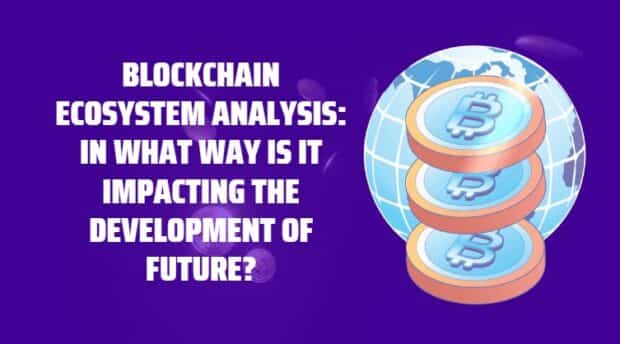 Blockchain Ecosystem Analysis: How It’s Shaping the Future